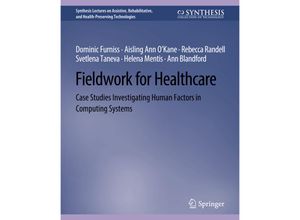 9783031004681 - Synthesis Lectures on Assistive Rehabilitative and Health-Preserving Technologies   Fieldwork for Healthcare - Dominic Furniss Ann Blandford Rebecca Randell Svetlena Taneva Kartoniert (TB)