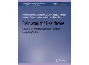 9783031004698 - Synthesis Lectures on Assistive Rehabilitative and Health-Preserving Technologies   Fieldwork for Healthcare - Dominic Furniss Rebecca Randell Aisling Ann OKane Svetlena Taneva Kartoniert (TB)