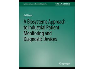 9783031004971 - Synthesis Lectures on Biomedical Engineering   Biosystems Approach to Industrial Patient Monitoring and Diagnostic Devices A - Gail Baura Kartoniert (TB)