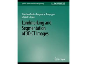 9783031005077 - Synthesis Lectures on Biomedical Engineering   Landmarking and Segmentation of 3D CT Images - Shantanu Banik Rangaraj Rangayyan Graham Boag Kartoniert (TB)