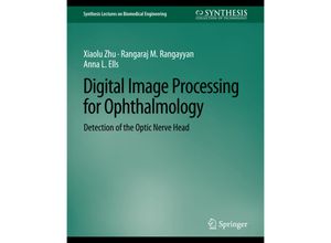 9783031005213 - Synthesis Lectures on Biomedical Engineering   Digital Image Processing for Ophthalmology - Xiaolu Zhu Rangaraj Rangayyan Anna L Ells Kartoniert (TB)