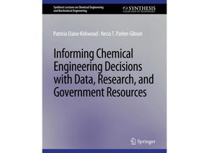 9783031005428 - Synthesis Lectures on Chemical Engineering and Biochemical Engineering   Informing Chemical Engineering Decisions with Data Research and Government Resources - Patricia Elaine Kirkwood Necia T Parker-Gibson Kartoniert (TB)