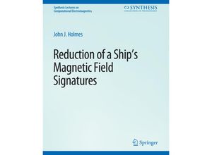 9783031005800 - Synthesis Lectures on Computational Electromagnetics   Reduction of a Ships Magnetic Field Signatures - John Holmes Kartoniert (TB)