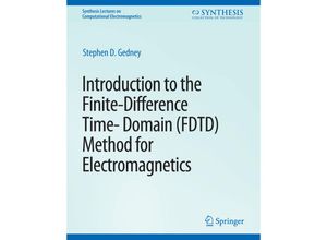 9783031005848 - Synthesis Lectures on Computational Electromagnetics   Introduction to the Finite-Difference Time-Domain (FDTD) Method for Electromagnetics - Stephen Gedney Kartoniert (TB)