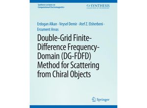 9783031005879 - Synthesis Lectures on Computational Electromagnetics   Double-Grid Finite-Difference Frequency-Domain (DG-FDFD) Method for Scattering from Chiral Objects - Erdogan Alkan Veysel Demir Atef Elsherbeni Ercument Arvas Kartoniert (TB)