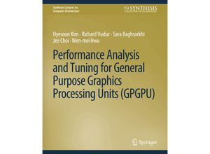 9783031006098 - Synthesis Lectures on Computer Architecture   Performance Analysis and Tuning for General Purpose Graphics Processing Units (GPGPU) - Hyesoon Kim Richard Vuduc Sara Baghsorkhi Jee Choi Wen-mei W Hwu Kartoniert (TB)