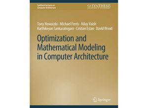 9783031006456 - Synthesis Lectures on Computer Architecture   Optimization and Mathematical Modeling in Computer Architecture - Karthikeyan Sankaralingam Michael Ferris Tony Nowatzki Cristian Estan Nilay Vaish David Wood Kartoniert (TB)