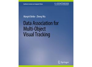 9783031006883 - Synthesis Lectures on Computer Vision   Data Association for Multi-Object Visual Tracking - Margrit Betke Zheng Wu Kartoniert (TB)