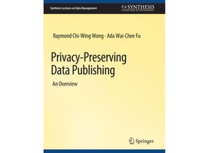 9783031007064 - Synthesis Lectures on Data Management   Privacy-Preserving Data Publishing - Raymond Chi-Wing Wong Ada Wai-Chee Fu Kartoniert (TB)