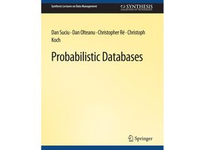 9783031007514 - Synthesis Lectures on Data Management   Probabilistic Databases - Dan Suciu Dan Olteanu Christopher Re Christoph Koch Kartoniert (TB)