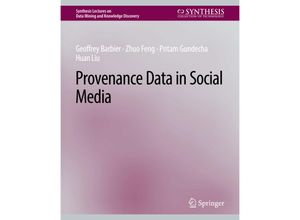 9783031007767 - Synthesis Lectures on Data Mining and Knowledge Discovery   Provenance Data in Social Media - Geoffrey Barbier Zhuo Feng Pritam Gundecha Huan Liu Kartoniert (TB)