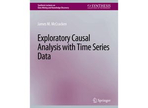 9783031007811 - Synthesis Lectures on Data Mining and Knowledge Discovery   Exploratory Causal Analysis with Time Series Data - James M McCracken Kartoniert (TB)