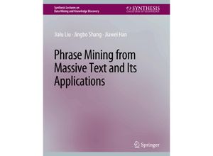 9783031007828 - Synthesis Lectures on Data Mining and Knowledge Discovery   Phrase Mining from Massive Text and Its Applications - Jialu Liu Jingbo Shang Jiawei Han Kartoniert (TB)