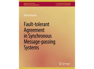 9783031008733 - Synthesis Lectures on Distributed Computing Theory   Fault-tolerant Agreement in Synchronous Message-passing Systems - Michel Raynal Kartoniert (TB)