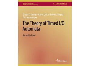 9783031008757 - Synthesis Lectures on Distributed Computing Theory   The Theory of Timed I O Automata Second Edition - Dilsun Kaynar Nancy Lynch Roberto Segala Frits Vaandrager Kartoniert (TB)