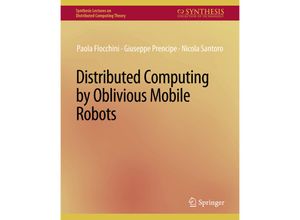 9783031008801 - Synthesis Lectures on Distributed Computing Theory   Distributed Computing by Oblivious Mobile Robots - Paola Flocchini Giuseppe Prencipe Nicola Santoro Kartoniert (TB)