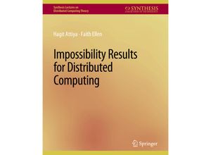 9783031008825 - Synthesis Lectures on Distributed Computing Theory   Impossibility Results for Distributed Computing - Hagit Attiya Faith Ellen Kartoniert (TB)