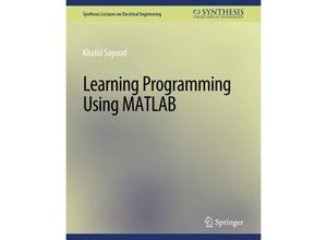 9783031008894 - Synthesis Lectures on Electrical Engineering   Learning Programming Using Matlab - Khalid Sayood Kartoniert (TB)