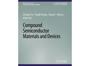 9783031009006 - Synthesis Lectures on Emerging Engineering Technologies   Compound Semiconductor Materials and Devices - Zhaojun Liu Tongde Huang Qiang Li Xing Lu Xinbo Zou Kartoniert (TB)