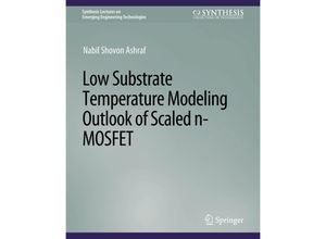 9783031009068 - Synthesis Lectures on Emerging Engineering Technologies   Low Substrate Temperature Modeling Outlook of Scaled n-MOSFET - Nabil Shovon Ashraf Kartoniert (TB)