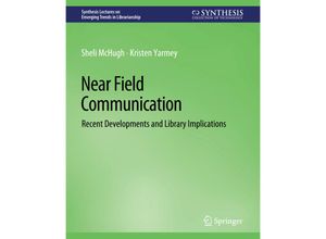 9783031009082 - Synthesis Lectures on Emerging Trends in Librarianship   Near Field Communication - Sheli McHugh Kristen Yarmey Kartoniert (TB)