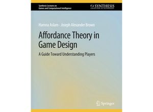 9783031009952 - Synthesis Lectures on Games and Computational Intelligence   Affordance Theory in Game Design - Hamna Aslam Joseph Alexander Brown Kartoniert (TB)