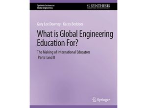 9783031009969 - Synthesis Lectures on Global Engineering   What is Global Engineering Education For? The Making of International Educators Part I & II - Gary Downey Kacey Beddoes Kartoniert (TB)