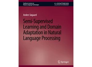 9783031010217 - Synthesis Lectures on Human Language Technologies   Semi-Supervised Learning and Domain Adaptation in Natural Language Processing - Anders Søgaard Kartoniert (TB)