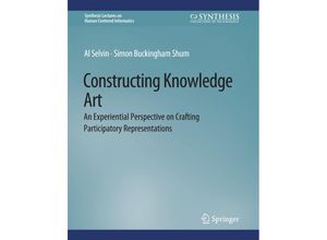 9783031010774 - Synthesis Lectures on Human-Centered Informatics   Constructing Knowledge Art - Al Selvin Simon Buckingham Shum Kartoniert (TB)