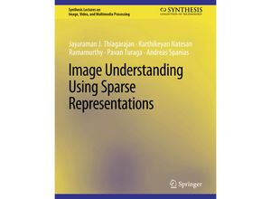 9783031011221 - Synthesis Lectures on Image Video and Multimedia Processing   Image Understanding using Sparse Representations - Jayaraman J Thiagarajan Karthikeyan Natesan Ramamurthy Pavan Turaga Andreas Spanias Kartoniert (TB)