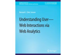 9783031011368 - Synthesis Lectures on Information Concepts Retrieval and Services   Understanding User-Web Interactions via Web Analytics - Bernard J Jansen Kartoniert (TB)