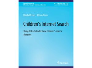 9783031011580 - Synthesis Lectures on Information Concepts Retrieval and Services   Childrens Internet Search - Elizabeth Foss Allison Druin Kartoniert (TB)