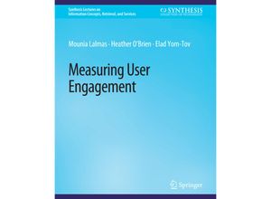 9783031011610 - Synthesis Lectures on Information Concepts Retrieval and Services   Measuring User Engagement - Mounia Lalmas Heather OBrien Elad Yom-Tov Kartoniert (TB)