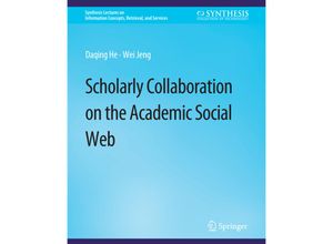 9783031011719 - Synthesis Lectures on Information Concepts Retrieval and Services   Scholarly Collaboration on the Academic Social Web - Daqing He Wei Jeng Kartoniert (TB)