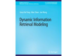 9783031011733 - Synthesis Lectures on Information Concepts Retrieval and Services   Dynamic Information Retrieval Modeling - Grace Hui Yang Marc Sloan Jun Wang Kartoniert (TB)