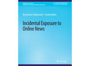 9783031011771 - Synthesis Lectures on Information Concepts Retrieval and Services   Incidental Exposure to Online News - Borchuluun Yadamsuren Sanda Erdelez Kartoniert (TB)