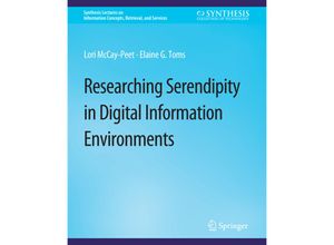 9783031011849 - Synthesis Lectures on Information Concepts Retrieval and Services   Researching Serendipity in Digital Information Environments - Lori McCay-Peet Elaine G Toms Kartoniert (TB)