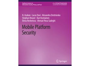 9783031012136 - Synthesis Lectures on Information Security Privacy and Trust   Mobile Platform Security - N Asokan Lucas Davi Alexandra Dmitrienko Stephan Heuser Kari Kostiainen Elena Reshetova Ahmad-Reza Sadeghi Kartoniert (TB)