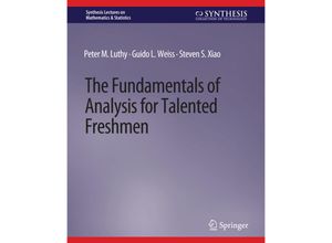 9783031012815 - Synthesis Lectures on Mathematics & Statistics   The Fundamentals of Analysis for Talented Freshmen - Peter M Luthy Guido L Weiss Steven S Xiao Kartoniert (TB)