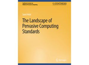 9783031013522 - Synthesis Lectures on Mobile & Pervasive Computing   The Landscape of Pervasive Computing Standards - Sumi Helal Kartoniert (TB)