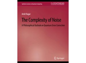 9783031013867 - Synthesis Lectures on Quantum Computing   The Complexity of Noise - Amit Hagar Kartoniert (TB)