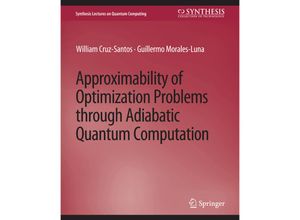 9783031013911 - Synthesis Lectures on Quantum Computing   Approximability of Optimization Problems through Adiabatic Quantum Computation - William Cruz-Santos Guillermo Morales-Luna Kartoniert (TB)