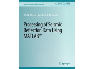 9783031014062 - Synthesis Lectures on Signal Processing   Processing of Seismic Reflection Data Using MATLAB - Wail A Mousa Abdullatif A Al-Shuhail Kartoniert (TB)