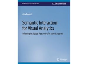 9783031014758 - Synthesis Lectures on Visualization   Semantic Interaction for Visual Analytics - Alex Endert Kartoniert (TB)