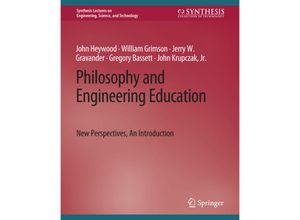 9783031037511 - Synthesis Lectures on Engineering Science and Technology   Philosophy and Engineering Education - John Heywood William Grimson Jerry W Gravander Gregory Bassett Jr John Kruczak Kartoniert (TB)