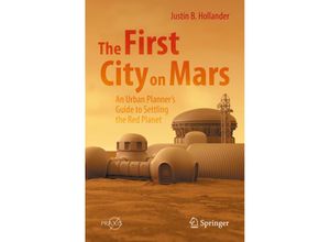 9783031075278 - Springer Praxis Books   The First City on Mars An Urban Planners Guide to Settling the Red Planet - Justin B Hollander Kartoniert (TB)