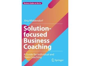 9783031077029 - Business Guides on the Go   Solution-focused Business Coaching - Jörg Middendorf Kartoniert (TB)