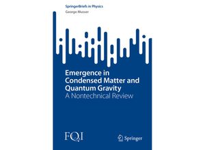 9783031098949 - SpringerBriefs in Physics   Emergence in Condensed Matter and Quantum Gravity - George Musser Kartoniert (TB)