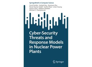 9783031127106 - SpringerBriefs in Computer Science   Cyber-Security Threats and Response Models in Nuclear Power Plants - Carol Smidts Indrajit Ray Quanyan Zhu Pavan Kumar Vaddi Yunfei Zhao Linan Huang Xiaoxu Diao Rakibul Talukdar Michael C Pietrykowski Kartoniert (TB)