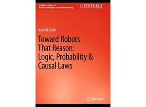 9783031210051 - Toward Robots That Reason Logic Probability & Causal Laws - Vaishak Belle Kartoniert (TB)